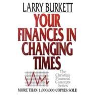Your Finances in Changing Times by Burkett, Larry, 9780802425485