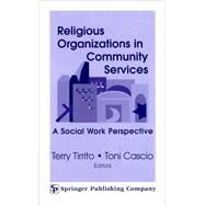 Religious Organizations in Community Services: A Social Work Perspective by Tirrito, Terry, 9780826115485