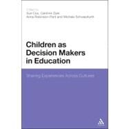Children as Decision Makers in Education Sharing Experiences Across Cultures by Cox, Sue; Dyer, Caroline; Robinson-Pant, Anna; Schweisfurth, Michele, 9780826425485