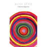 Under the Aleppo Sun by Attie, Alice, 9780857425485