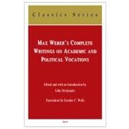Max Weber's Complete Writings on Academic and Political Vocations by Dreijmanis, John; Wells, Gordon C., 9780875865485