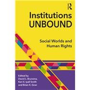 Institutions Unbound: Social Worlds and Human Rights by Brunsma; David, 9781138655485