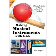 Making Musical Instruments with Kids 67 Easy Projects for Adults Working with Children by Hopkin, Bart, 9781884365485