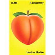 Butts A Backstory by Radke, Heather, 9781982135485