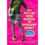 The Actual Real Reality of Jennifer James by Shields, Gillian, 9780061975486