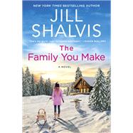 The Family You Make by Jill Shalvis, 9780063025486
