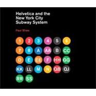 Helvetica and the New York City Subway System The True (Maybe) Story by Shaw, Paul, 9780262015486