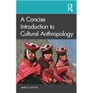 A Concise Introduction to Cultural Anthropology by Mark Q. Sutton, 9780367745486