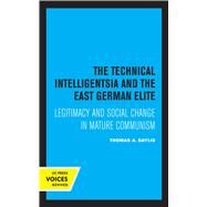 The Technical Intelligentsia and the East German Elite by Thomas A. Baylis, 9780520335486