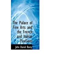 The Palace of Fine Arts and the French and Italian Pavilions by Barry, John Daniel, 9780554855486