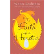 The Faith of a Heretic by Kaufmann, Walter; Corngold, Stanley, 9780691165486