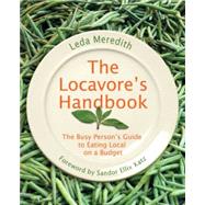 The Locavore's Handbook The Busy Person's Guide to Eating Local on a Budget by Meredith, Leda; Katz, Sandor Ellix, 9780762755486