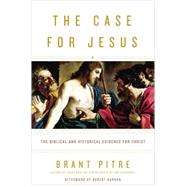 The Case for Jesus The Biblical and Historical Evidence for Christ by Pitre, Brant; Barron, Robert, 9780770435486