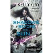 Shadows Before the Sun by Gay, Kelly, 9781451625486