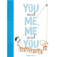 You and Me, Me and You: Brothers (Kids Books for Siblings, Gift for Brothers) by Tanco, Miguel, 9781452165486