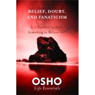 Belief, Doubt, and Fanaticism Is It Essential to Have Something to Believe In? by Osho, 9780312595487