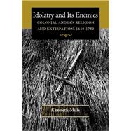 Idolatry and Its Enemies by Mills, Kenneth, 9780691155487