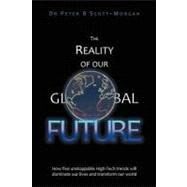 The Reality of Our Global Future by Scott-Morgan, Peter B., Dr., 9781470115487