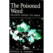 The Poisoned Weed Plants Toxic to Skin by Crosby, Donald G., 9780195155488