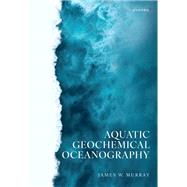 Aquatic Geochemical Oceanography by Murray, James W., 9780198815488
