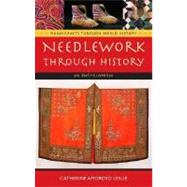 Needlework Through History :...,Leslie, Catherine Amoroso,9780313335488