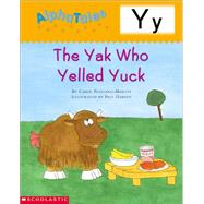 AlphaTales: Letter Y: The Yak Who Yelled Yuck A Series of 26 Irresistible Animal Storybooks That Build Phonemic Awareness & Teach Each letter of the Alphabet by Pugliano-Martin, Carol; Pugliano, Carol; Harvey, Paul, 9780439165488