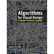 Algorithms for Visual Design Using the Processing Language by Terzidis, Kostas, 9780470375488
