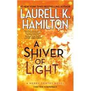 A Shiver of Light by Hamilton, Laurell K., 9780515155488