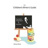 The Children's Writer's Guide by Rose, Simon, 9781496185488