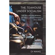 The Teahouse Under Socialism by Wang, Di, 9781501715488