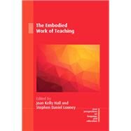 The Embodied Work of Teaching by Hall, Joan Kelly; Looney, Stephen Daniel, 9781788925488