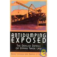 Antidumping Exposed The Devilish Details of Unfair Trade Law by Lindsey, Brink; Ikenson, Daniel J., 9781930865488