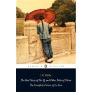 The Real Story of Ah-Q and Other Tales of China The Complete Fiction of Lu Xun by Xun, Lu; Lovell, Julia; Lovell, Julia; Li, Yiyun, 9780140455489