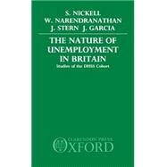The Nature of Unemployment in Britain Studies of the DHSS Cohort by Nickell, Stephen; Narendranathan, Wiji; Stern, Jon; Garcia, Jaime, 9780198285489