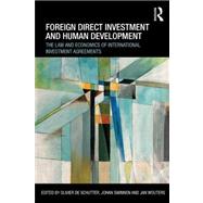Foreign Direct Investment and Human Development: The Law and Economics of International Investment Agreements by De Schutter *DO NOT USE*; Oliv, 9780415535489
