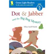 Dot & Jabber and the Big Bug Mystery by Walsh, Ellen Stoll, 9780544925489