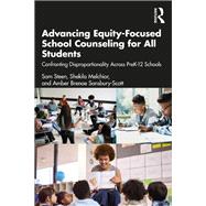 Advancing Equity-Focused School Counseling for All Students by Sam Steen; Shekila Melchior; Amber Brenae Sansbury-Scott, 9781003805489