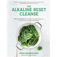 The Alkaline Reset Cleanse The 7-Day Reboot for Unlimited Energy, Rapid Weight Loss, and the Prevention of Degenerative Disease by BRIDGEFORD, ROSS, 9781401955489