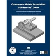 A Commands Guide Tutorial for Solidworks 2010: A Comprehensive Reference Guide With over 230 Tutorials by Planchard, David C.; Planchard, Marie P., 9781585035489