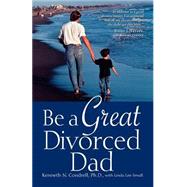 Be a Great Divorced Dad by Condrell, Kenneth N.; Small, Linda Lee, 9780312155490