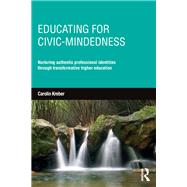 Educating for civic-mindedness: Nurturing authentic professional identities through transformative higher education by Kreber; Carolin, 9780415735490