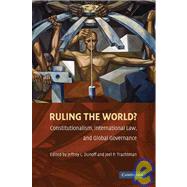 Ruling the World?: Constitutionalism, International Law, and Global Governance by Edited by Jeffrey L. Dunoff , Joel P. Trachtman, 9780521735490