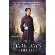 The Dark Days Deceit by Goodman, Alison, 9780670785490