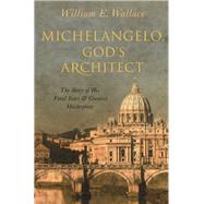 Michelangelo, God's Architect by Wallace, William E., 9780691195490