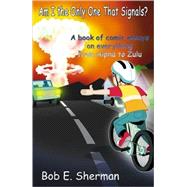 Am I The Only One That Signals? by Sherman, Bob E., 9780741445490