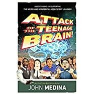 Attack of the teenage brain! : understanding and supporting the weird and wonderful adolescent learner by Medina, John, 9781416625490
