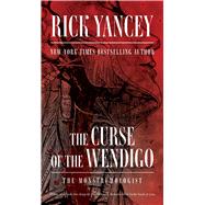 The Curse of the Wendigo by Yancey, Rick, 9781481425490