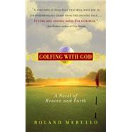 Golfing with God A Novel of Heaven and Earth by Merullo, Roland, 9781565125490