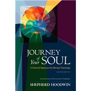 Journey of Your Soul A Channel Explores the Michael Teachings by Hoodwin, Shepherd; Klimo, Jon; Friedlander, John, 9781583945490