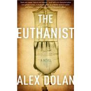 The Euthanist by Dolan, Alex, 9781626815490